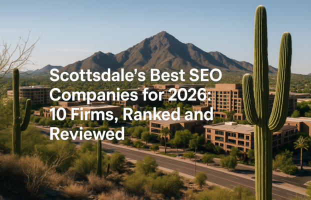 Scottsdale’s Best SEO Companies for 2026: 10 Firms, Ranked and Reviewed
