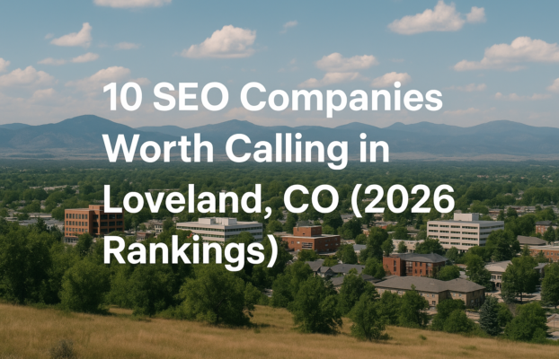 10 SEO Companies Worth Calling in Loveland, CO (2026 Rankings)